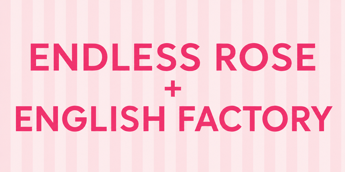 ENDLESS ROSE/ENGLISH FACTORY