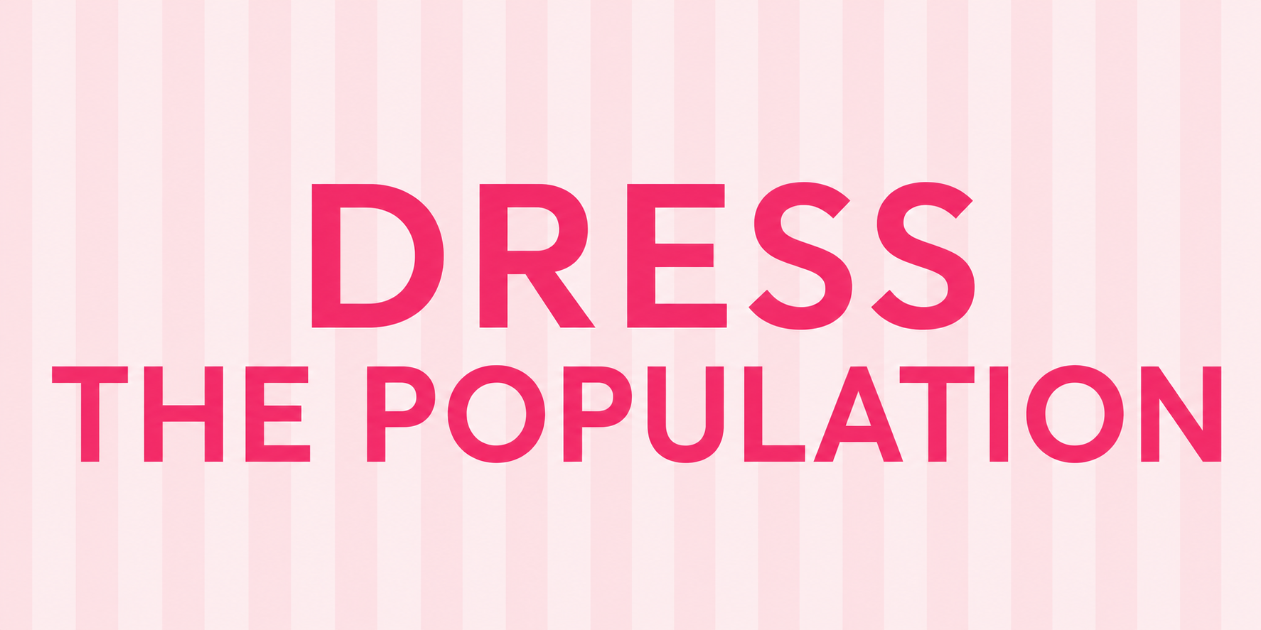 DRESS THE POPULATION