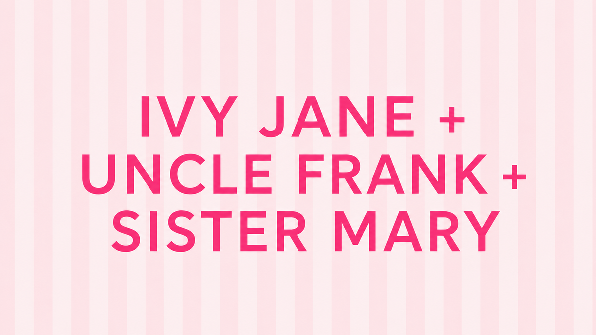 IVY JANE + UNCLE FRANK + SISTER MARY